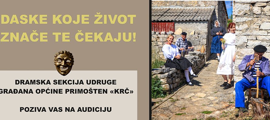 Dramska sekcija Udruge građana općine Primošten „KRČ“ poziva vas na audiciju